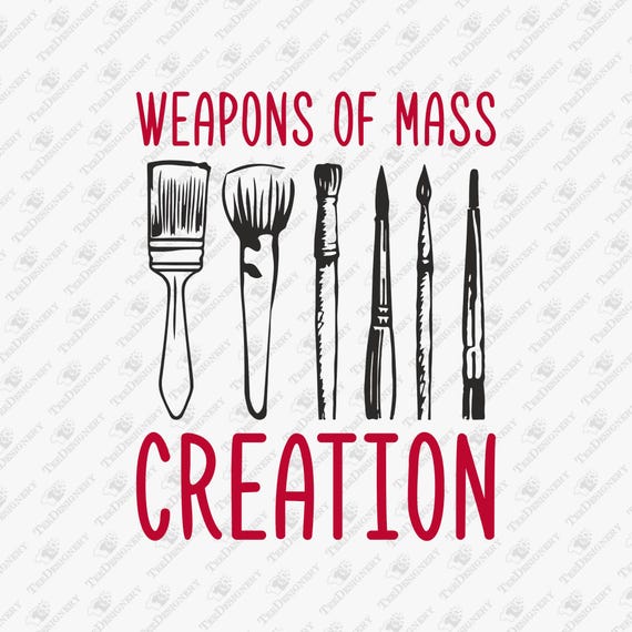 Weapons of Mass Creation Artist Life Pun Humor SVG Cut File
