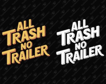 All Trash No Trailer Funny Redneck Sarcasm, SVG Cut File, Sublimation Design, White Trash, Trailer Park, Cheeky Humor, Print On Demand