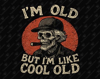 Cool Old Skeleton PNG Design, Elder Humor (Sublimation)