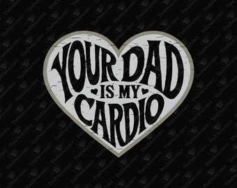 Tu papá es mi cardio - Gráfico con frase atrevida (SVG, PNG)