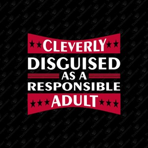 Cleverly Disguised As A Responsible Adult Grown Up Life SVG Cut File