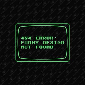 404-fel Rolig design hittades inte Nördhumor, SVG-klippfil, sublimeringsdesign