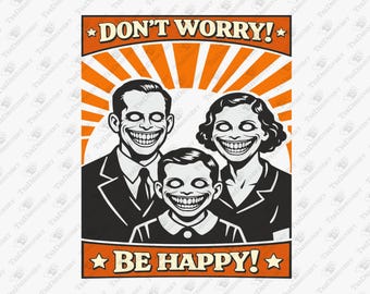Don't Worry Be Happy Dystopian Dark Satire SVG Cut File