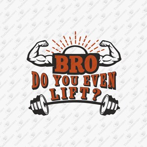 Bro Do You Even Lift Gym Life Sarcasm, SVG Cut File, Sublimation Design