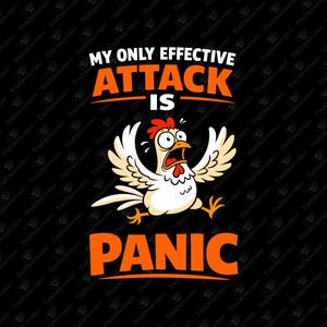May include: A cartoon chicken with a red comb and open beak, wings spread, running in panic. Text reads "MY ONLY EFFECTIVE ATTACK IS PANIC" in orange and white on a black background.