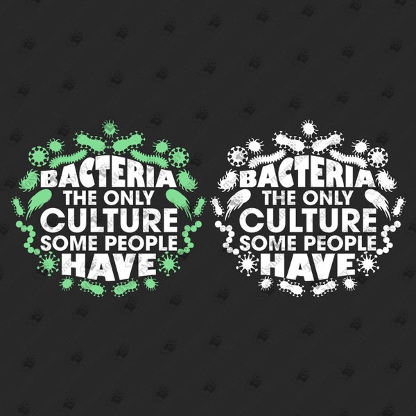 Bacteria The Only Culture Some People Have, Microbiologist, Microbiology Gift, Medical School, Cricut SVG Cut File, T-Shirt PNG Design