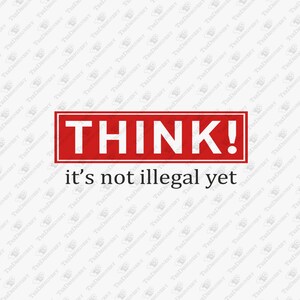 Think It's Not Illegal Yet Anti Establishment Protest, SVG Cut File, Sublimation Design