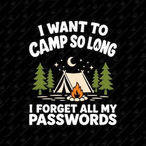以下が含まれることがあります： 黒い背景に白い文字で「I WANT TO CAMP SO LONG I FORGET ALL MY PASSWORDS」と書かれたグラフィックデザイン。イラストには、ベージュのテント、鮮やかなオレンジ色のキャンプファイヤー、緑の松の木、三日月、小さな星が含まれています。
