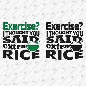 Exercise I Thought You Said Extra Rice, Funny Asian Food Quote, Food Lover Svg, Cricut Silhouette SVG Cut File, T-Shirt Sublimation Design