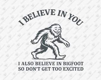 Sassy Bigfoot SVG: I Believe In You - Cricut, Sublimation