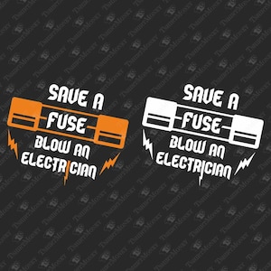 Save A Fuse Blow An Electrician, Funny Sarcastic Electric Engineer Technician, Cricut Silhouette SVG Cut File, T-Shirt Sublimation Design