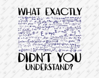 What Exactly Didn't You Understand Sarcastic Physics Humor Sublimation Graphic