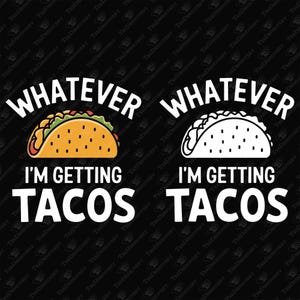 Whatever I&#39;m Getting Tacos Funny Mexican Food Lover SVG, Cricut Cut File, Sublimation Design, Taco Humor, Love Tacos, Sarcasm, Taco Tuesday