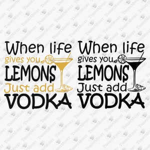 Quando la vita ti dà i limoni basta aggiungere vodka, umorismo per adulti, ispirazione, sarcastico, cricut silhouette svg cut file, design a sublimazione della t-shirt