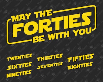 May The Forties Be With You SVG: 40th Birthday Shirt Design (Digital Download)