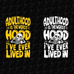 Adulthood Is The Worst Hood Funny Quote SVG, Funny Graphic For T-Shirt, Sublimation Print, Cricut SVG Cut File, DIY Shirt, Adulting, Humor