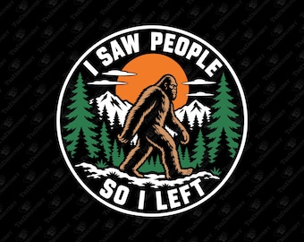 I Saw People So I Left Bigfoot Introvert Outdoor Humor SVG Cut File