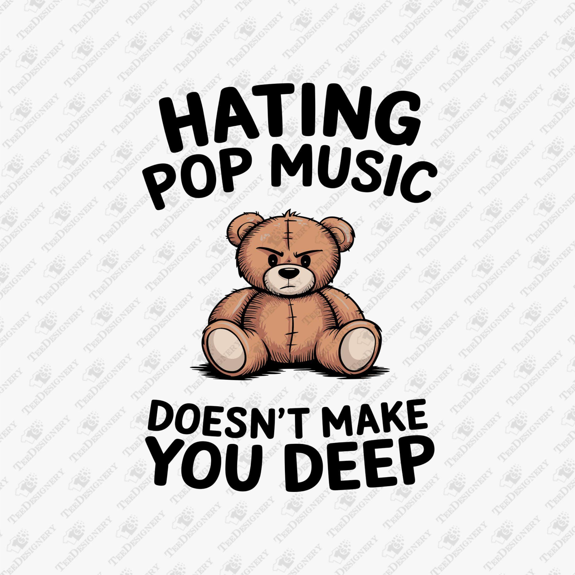Hating Pop Music Doesn't Make You Deep Pretentious Attitude SVG, Cricut Cut File, Sublimation Design, Snob, Meme, Sarcasm, Pop Culture, POD