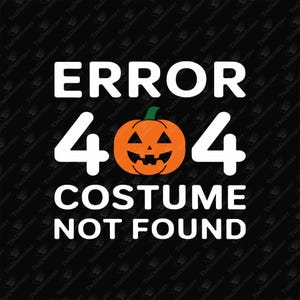 Error 404 Costume Not Found Halloween Nerd Humor, SVG Cricut File Design
