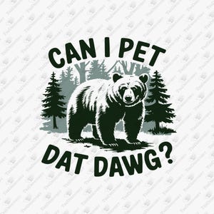 Can I Pet Dat Dawg Bear Meme - Sublimation Design (PNG, SVG)
