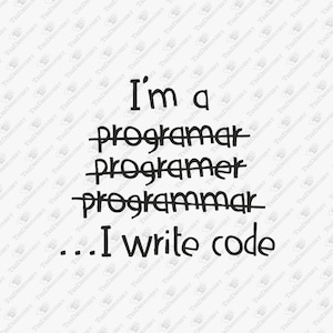 I Write Code Programmer Software Engineer Humor, SVG Cut File, Sublimation Design