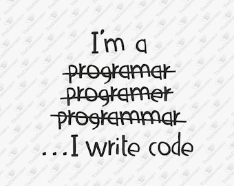 I Write Code Programmer Software Engineer Humor, SVG Cut File, Sublimation Design