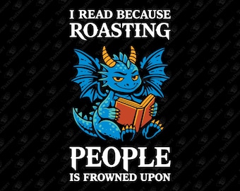I Read Because Roasting People Is Frowned Upon Bookish Pun SVG Cut File