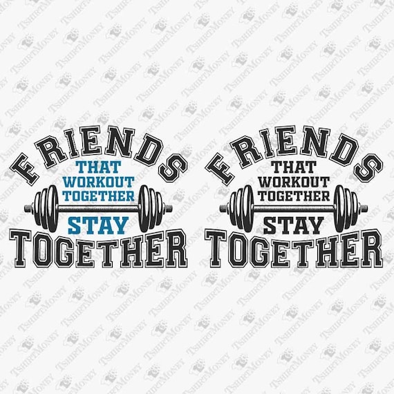 Friends That Workout Together Stay Together T-Shirt Friends That Workout Together Stay Together T-Shirt