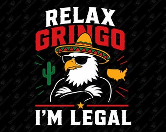 Relax Gringo I'm Legal Immigration Humor SVG Cut File