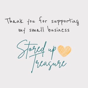 May include: Thank you for supporting my small business, Stored up treasure, written in black cursive with a teal heart and the words "Stored up" in teal cursive.