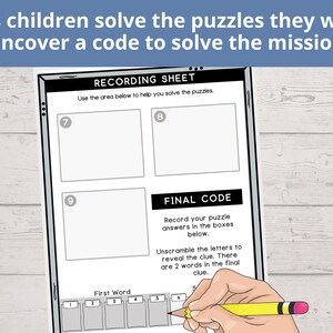 May include: A black and white recording sheet with the title "Recording Sheet" and the text "Use the area below to help you solve the puzzles."  The sheet has three boxes labeled with the numbers 7, 8, and 9.  Below the boxes is the text "Final Code" and the text "Record your puzzle answers in the boxes below."  Below the text is the text "Unscramble the letters to reveal the clue. There are 2 words in the final clue."  Below the text is a row of six boxes labeled with the numbers 1 through 6.  The text "First Word" is above the boxes.  A hand is holding a yellow pencil and is writing in the box labeled 6.