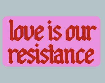 Sticker - Love is our resistance - Water proof laptop, water bottle, phone sticker
