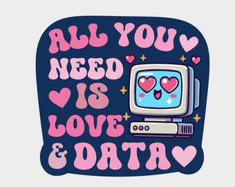 Sticker - All you need is love and data - Water proof laptop, water bottle, phone sticker