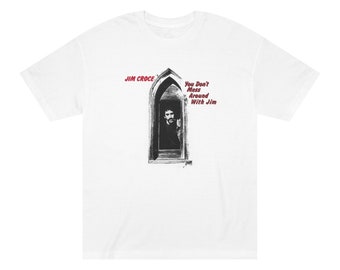 Jim Croce You Dont Mess Around With Jim Unisex Classic Tee