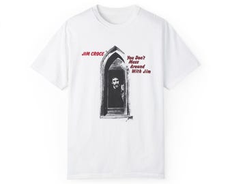 Jim Croce You Dont Mess Around With Jim Comfort Color T-shirt, Vintage Music Tee, Retro Graphic Shirt, Music Lover Gift, Hippie Rocker Top