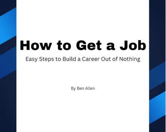 May include: A book cover with a white background and blue accents. The title is "How to Get a Job" with the subtitle "Easy Steps to Build a Career Out of Nothing". The author is listed as "By Ben Allen".