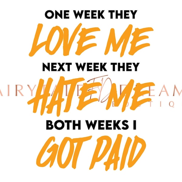 One Week They Love Me Next Week They Hate Me Both Weeks I Got Paid SVG Design Money Cash Street Business Hip Hop Rap SVG Cut File Jpg PNG