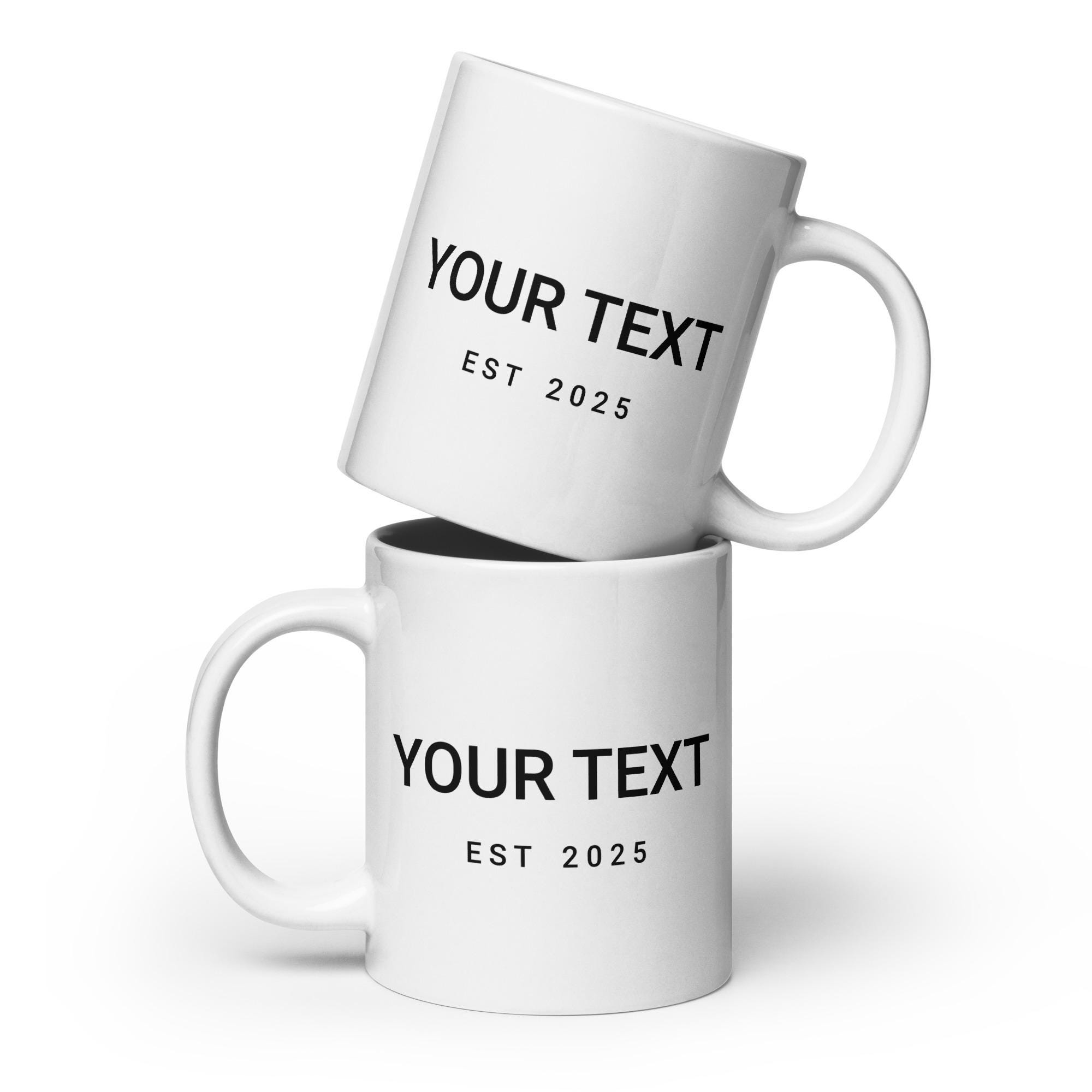 Custom YOUR TEXT + YEAR Personalization Mug, Custom Coffee Mug, Special, Personal Gift, Gift Idea, Spouse, Friend, Coworker