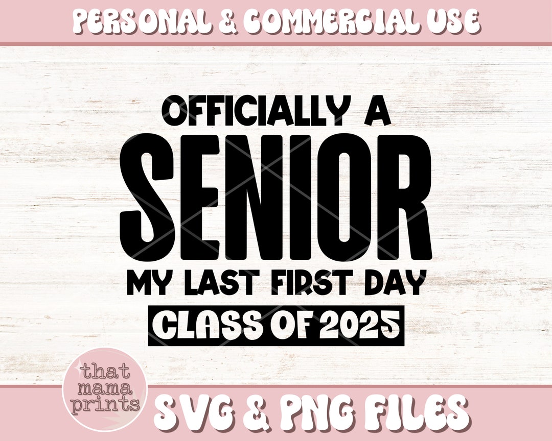 Senior 2025 SVG & PNG, Class of 2025 SVG, Last First Day Senior Svg ...