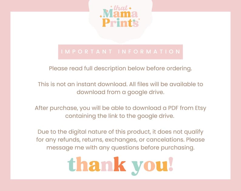 Puede incluir: Fondo rosa con el texto "that Mama Prints" en una fuente colorida. El texto "IMPORTANT INFORMATION" est&aacute; en negro. El texto que aparece a continuaci&oacute;n dice: "Por favor, lea la descripci&oacute;n completa a continuaci&oacute;n antes de realizar el pedido. Esta no es una descarga instant&aacute;nea. Todos los archivos estar&aacute;n disponibles para descargar desde Google Drive. Despu&eacute;s de la compra, podr&aacute; descargar un PDF de Etsy que contiene el enlace a Google Drive. Debido a la naturaleza digital de este producto, no califica para ning&uacute;n reembolso, devoluci&oacute;n, cambio o cancelaci&oacute;n. Por favor, env&iacute;eme un mensaje con cualquier pregunta antes de comprar. &iexcl;Gracias!"