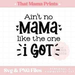 Ain&#39;t no Mama Like the One I Got SVG & PNG, New Mom Svg, Best Mom Svg, Baby Shower Gift Svg, Blessed Mama Svg, Promoted to Mama Svg Cut File