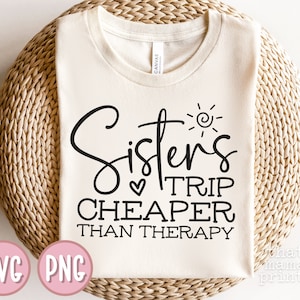 Sisters Trip SVG PNG, Cheaper than Therapy Svg, Sisters Cruise Svg, Girls Trip Svg, Sisters Trip Shirts Svg, Family Reunion Svg, Sublimation