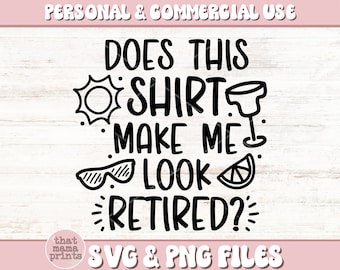 Does This Shirt Make Me Look Retired SVG PNG, Funny Retirement Shirt Svg, Retirement Gift Svg, Retirement Quote Svg, Retired PNG Sublimation