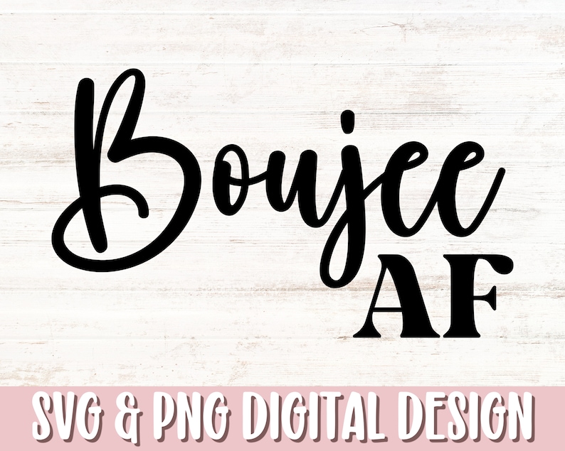 Boujee AF Svg & Png, Boujee AF Shirt Design, Funny Quote Mug Svg ...