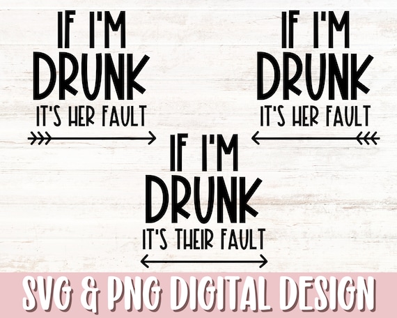 If Im Drunk Its Her Fault SVG & PNG, Drunk Svg, Friends Svg, New Years Svg, Girls Trip Shirt Svg, Funny Wine Svg, Bachelorette Party Svg Png