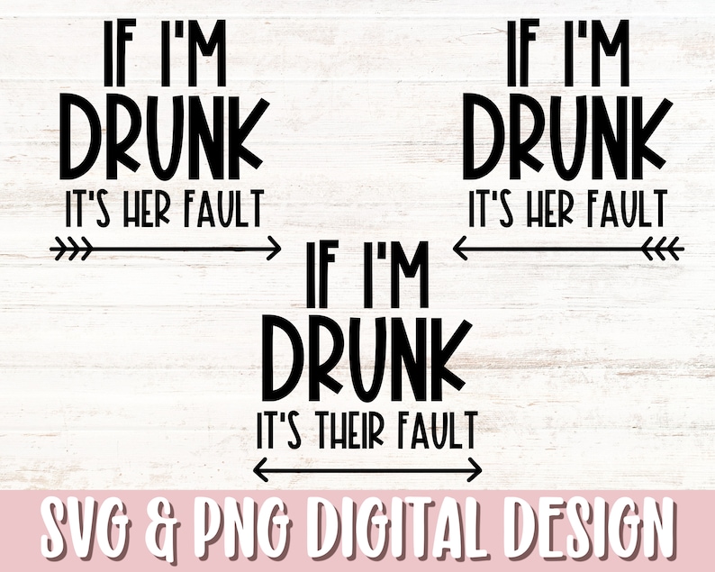 If Im Drunk Its Her Fault SVG & PNG, Drunk Svg, Friends Svg, New Years Svg, Girls Trip Shirt Svg, Funny Wine Svg, Bachelorette Party Svg Png image 1