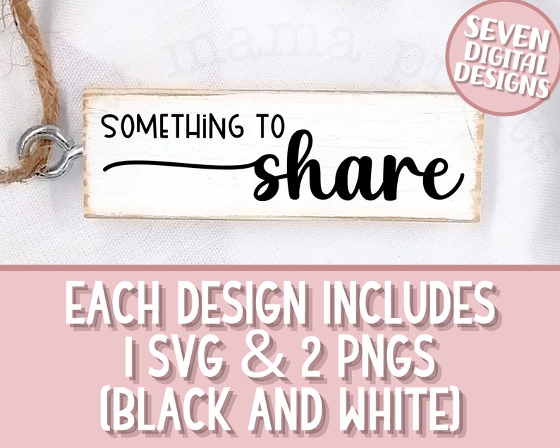 May include: White wooden sign with black text that reads "Something to share". The sign is hanging from a piece of twine. The image includes the text "Seven Digital Designs".
