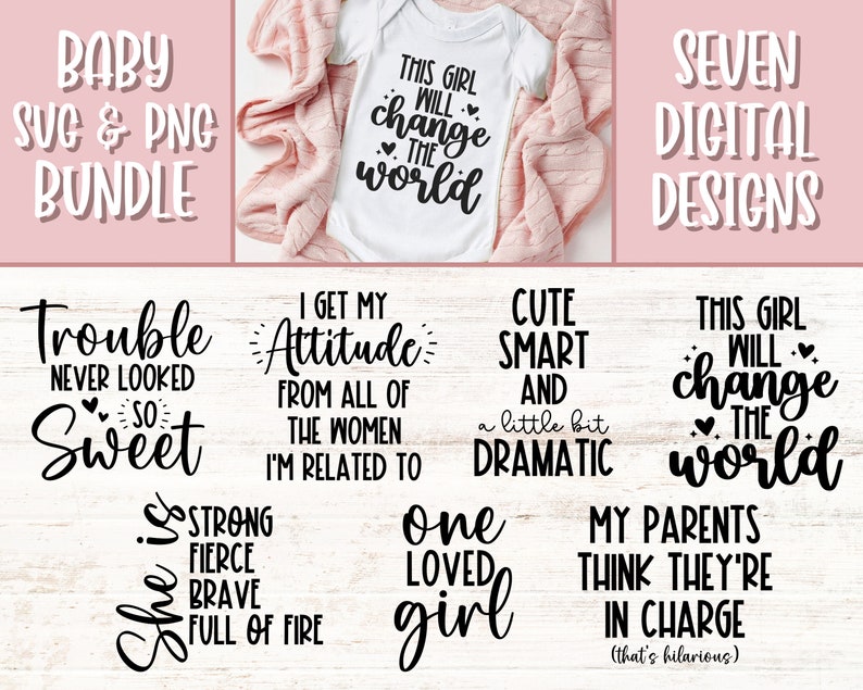 May include: Seven digital designs for baby apparel featuring various quotes and sayings. The designs include "This girl will change the world", "Trouble never looked so sweet", "I get my attitude from all of the women I'm related to", "Cute smart and a little bit dramatic", "She is strong, fierce, brave, full of fire", "One loved girl", and "My parents think they're in charge (that's hilarious)".