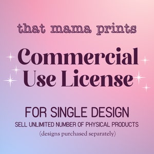 May include: A digital graphic with a gradient pink and blue background. The text reads "that mama prints Commercial Use License FOR SINGLE DESIGN SELL UNLIMITED NUMBER OF PHYSICAL PRODUCTS (designs purchased separately)".