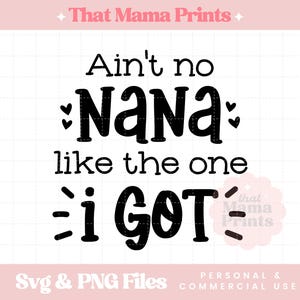 Ain&#39;t No Nana Like the One I Got SVG & PNG, Gift for New Grandma Svg, Best Nana Svg, Grandmother Svg, Promoted to Nana Svg, Grandparent Svg